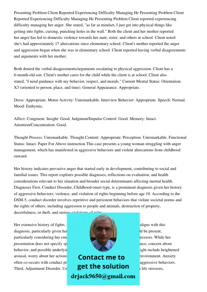 Presenting Problem Client reported experiencing difficulty managing her anger. She stated, "as far as mindset, I just get into physical things like getting into
