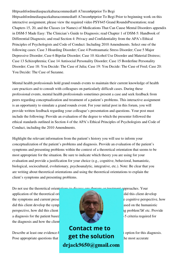 Prior to beginning work on this interactive assignment, please view the required video PSY645 Grand RoundsPresentation; read Chapters 15, 20, and the Classes (o