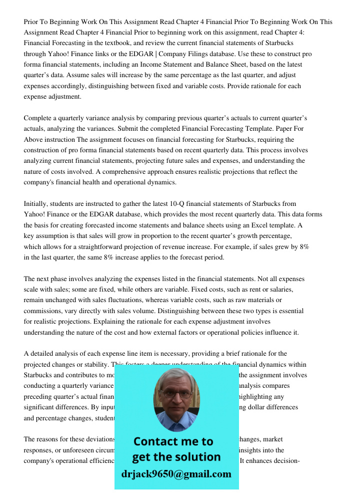 Prior to beginning work on this assignment, read Chapter 4: Financial Forecasting in the textbook, and review the current financial statements of Starbucks thro