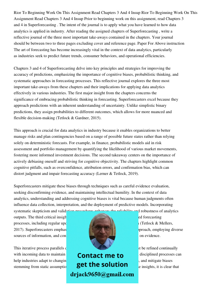 Prior to beginning work on this assignment, read Chapters 3 and 4 in Superforecasting. The intent of the journal is to apply what you have learned to how data a