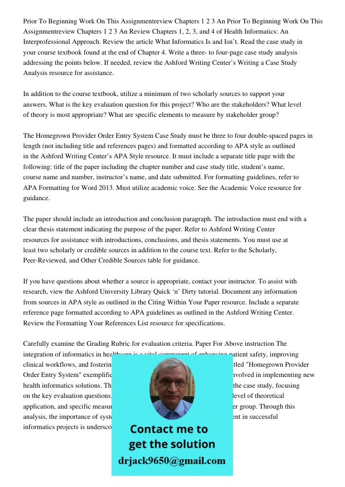 Review Chapters 1, 2, 3, and 4 of Health Informatics: An Interprofessional Approach. Review the article What Informatics Is and Isn’t. Read the case study in yo