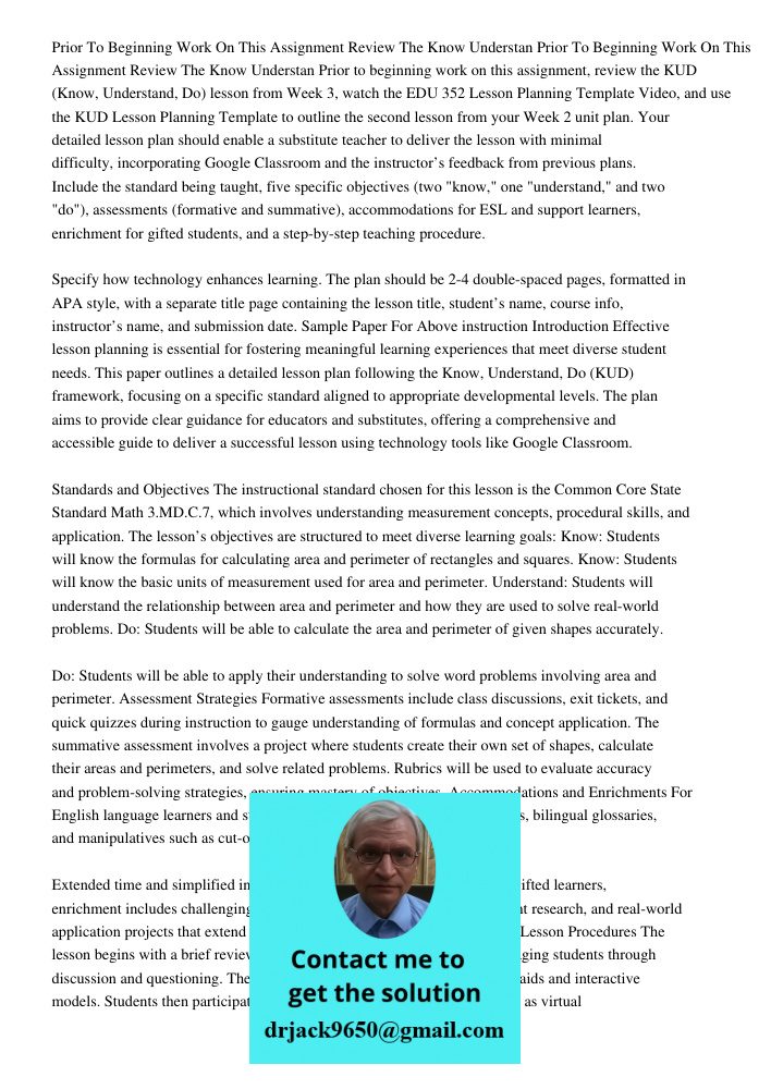 Prior to beginning work on this assignment, review the KUD (Know, Understand, Do) lesson from Week 3, watch the EDU 352 Lesson Planning Template Video, and use 
