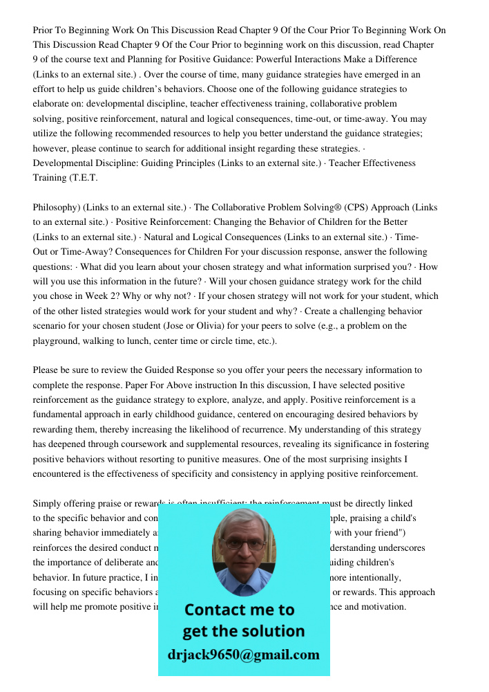 Prior to beginning work on this discussion, read Chapter 9 of the course text and Planning for Positive Guidance: Powerful Interactions Make a Difference (Links