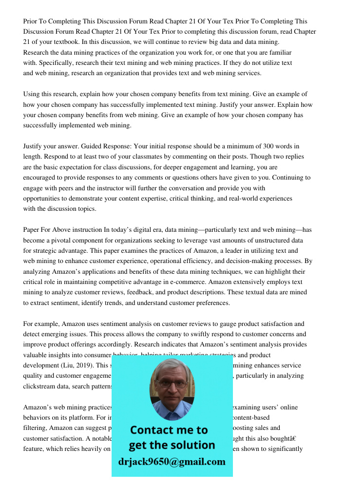 Prior to completing this discussion forum, read Chapter 21 of your textbook. In this discussion, we will continue to review big data and data mining. Research t