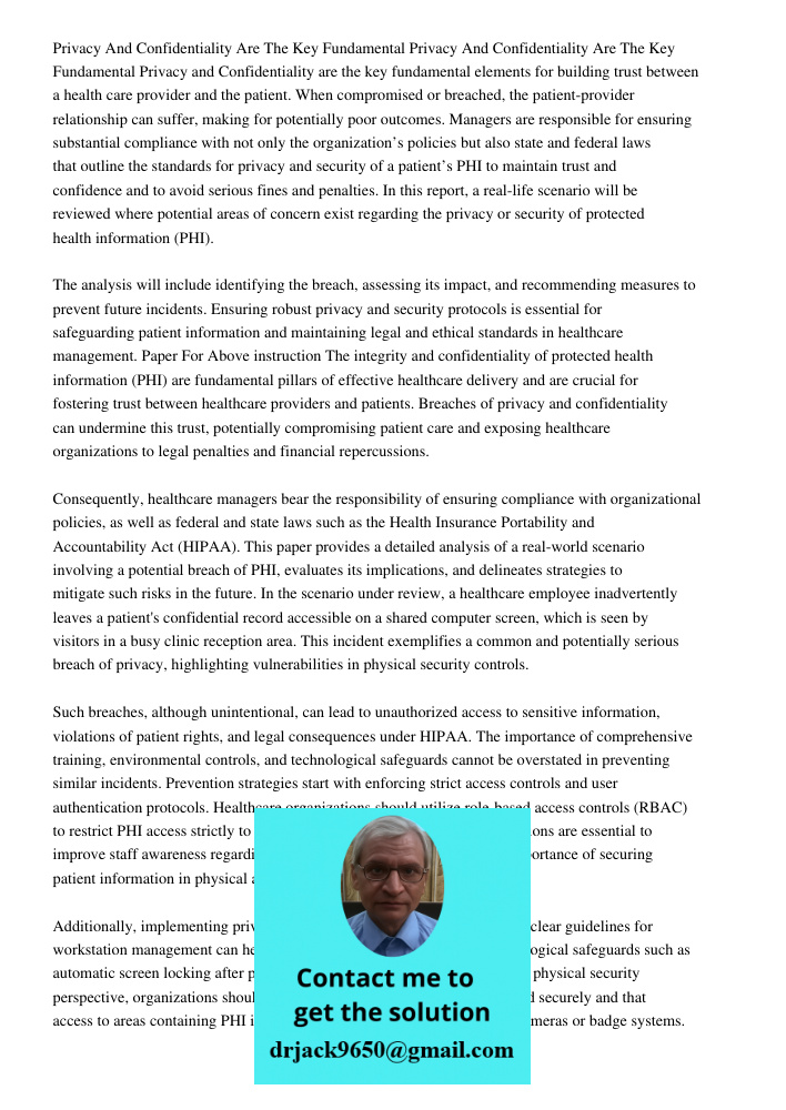 Privacy and Confidentiality are the key fundamental elements for building trust between a health care provider and the patient. When compromised or breached, th
