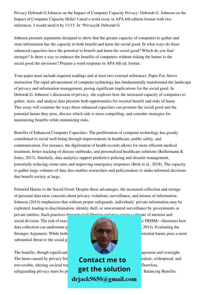 Hello! I need a word essay in APA 6th edition format with two references. I would need it by 11/15. In “Privacy” Deborah G. Johnson presents arguments designed 