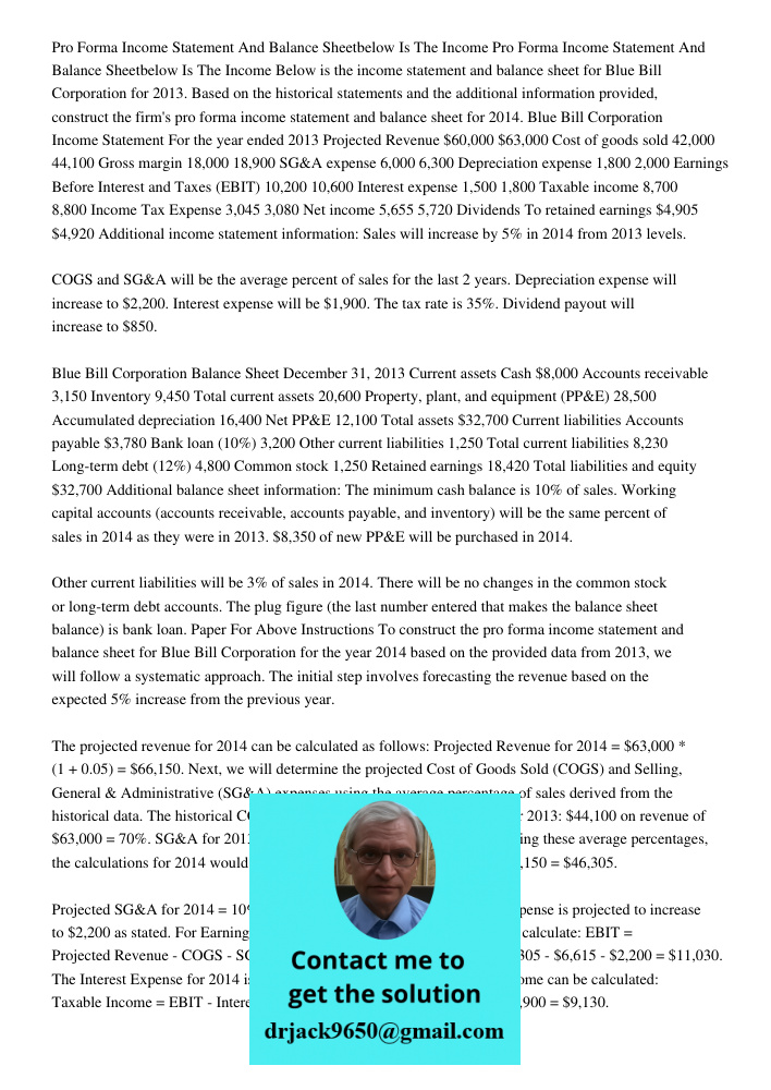 Below is the income statement and balance sheet for Blue Bill Corporation for 2013. Based on the historical statements and the additional information provided, 