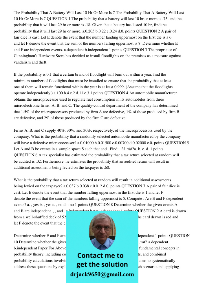 QUESTION 1 The probability that a battery will last 10 hr or more is .75, and the probability that it will last 29 hr or more is .18. Given that a battery has l