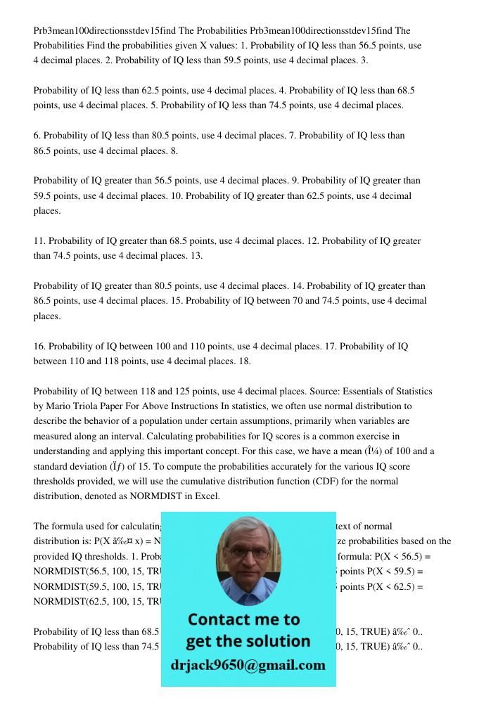 Find the probabilities given X values: 1. Probability of IQ less than 56.5 points, use 4 decimal places. 2. Probability of IQ less than 59.5 points, use 4 decim