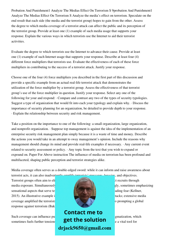 Analyze the media’s effect on terrorism. Speculate on the end result that each side (the media and the terrorist group) hopes to gain from the other. Assess the