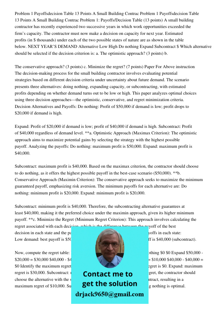 Problem 1: Payoffs/Decision Table (13 points) A small building contractor has recently experienced two successive years in which work opportunities exceeded the