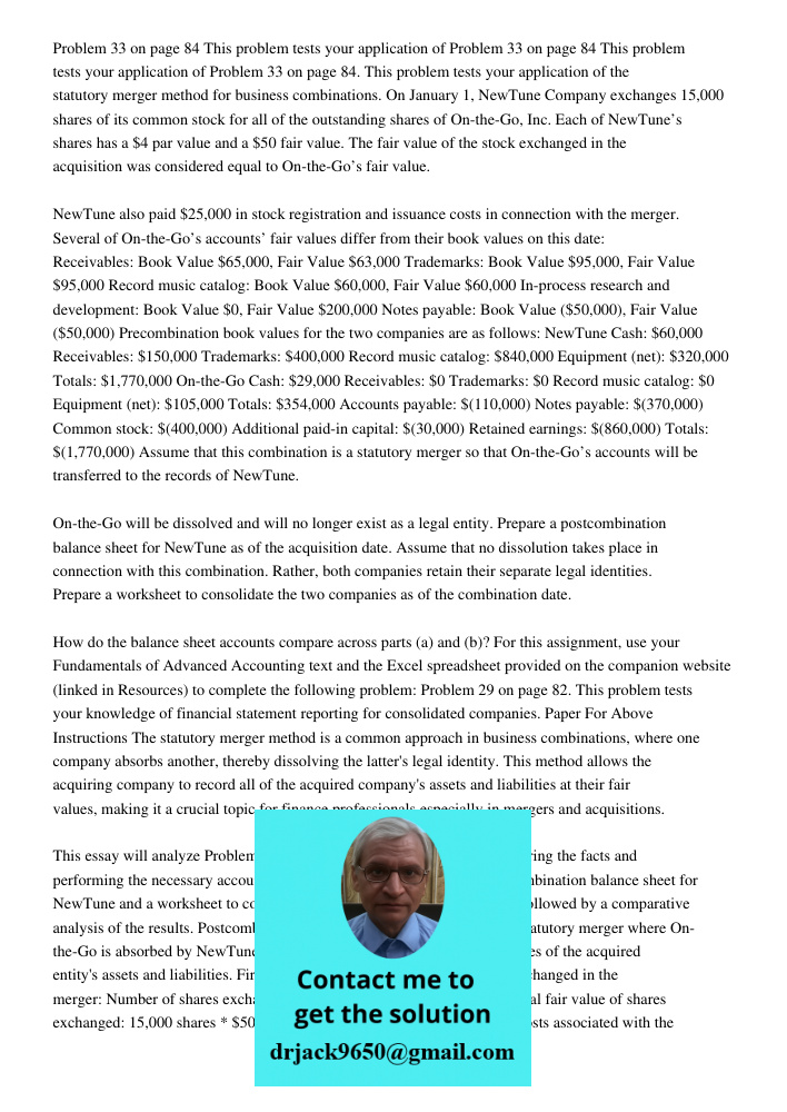 Problem 33 on page 84. This problem tests your application of the statutory merger method for business combinations. On January 1, NewTune Company exchanges 15,
