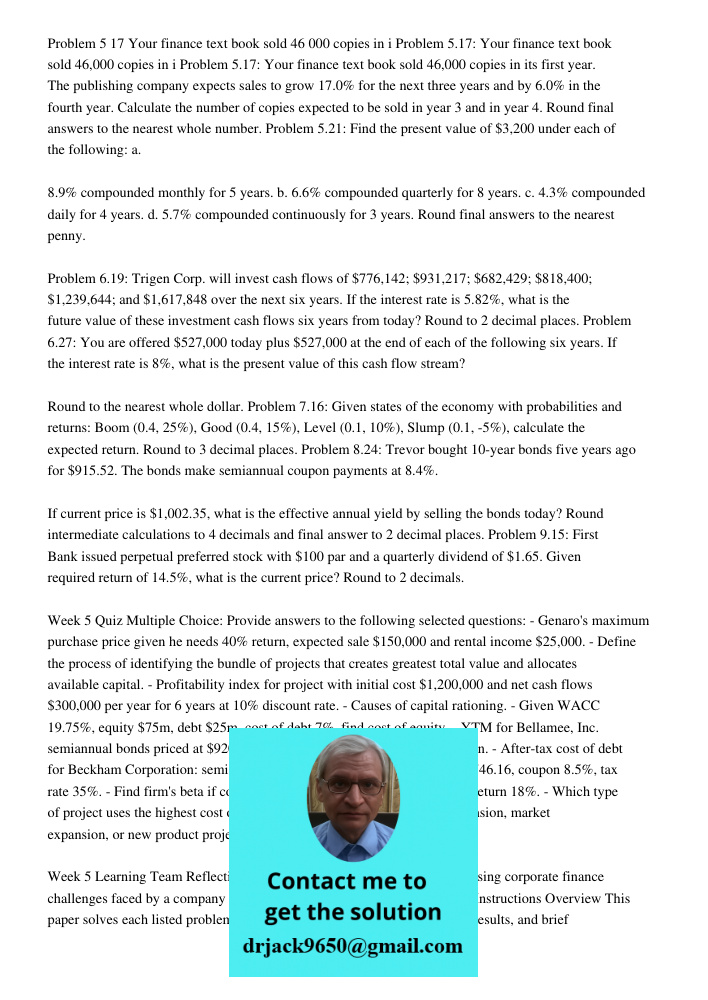 Problem 5.17: Your finance text book sold 46,000 copies in its first year. The publishing company expects sales to grow 17.0% for the next three years and by 6.