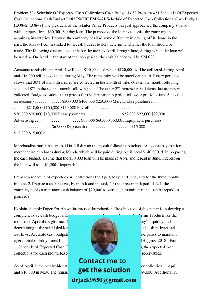 PROBLEM 8–21 Schedule of Expected Cash Collections; Cash Budget [LO8–2, LO8–8] The president of the retailer Prime Products has just approached the company’s ba