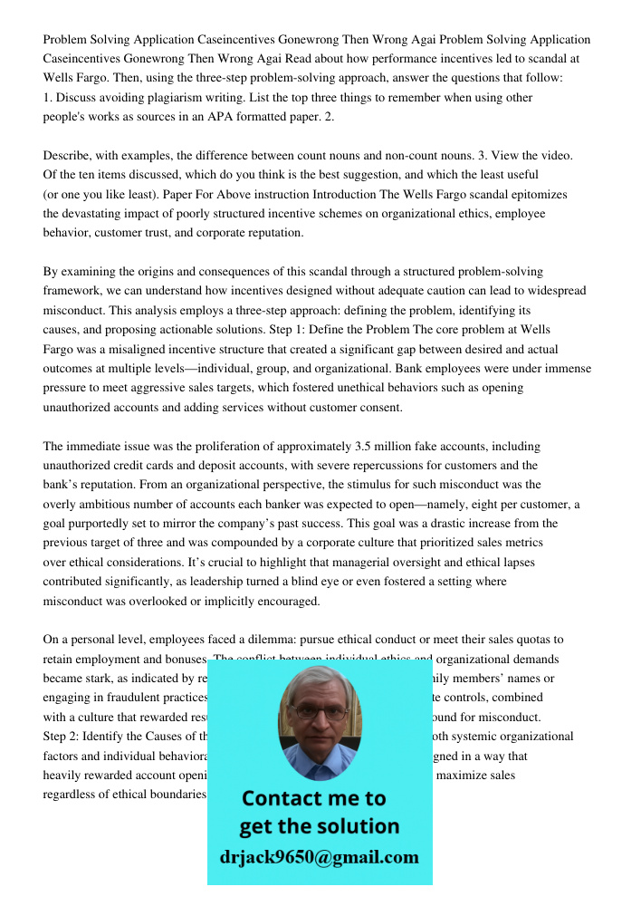 Read about how performance incentives led to scandal at Wells Fargo. Then, using the three-step problem-solving approach, answer the questions that follow: 1. D