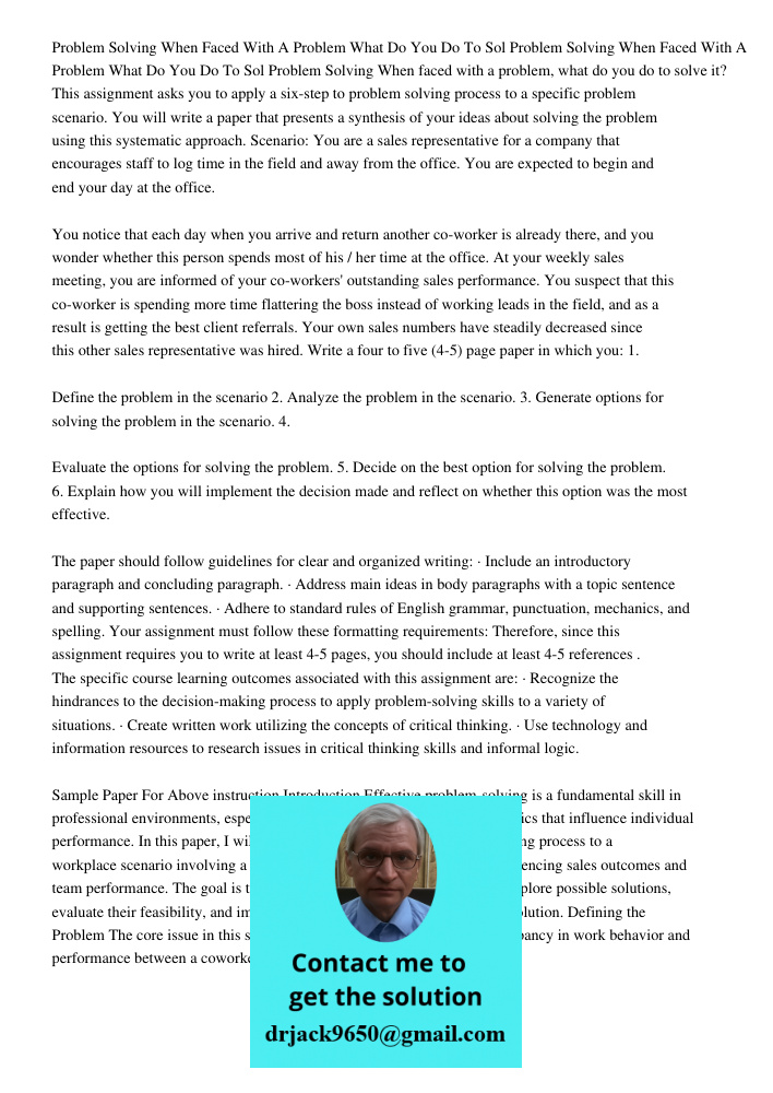 Problem Solving When faced with a problem, what do you do to solve it? This assignment asks you to apply a six-step to problem solving process to a specific pro
