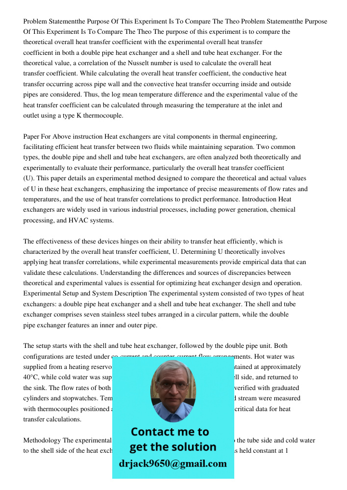 The purpose of this experiment is to compare the theoretical overall heat transfer coefficient with the experimental overall heat transfer coefficient in both a
