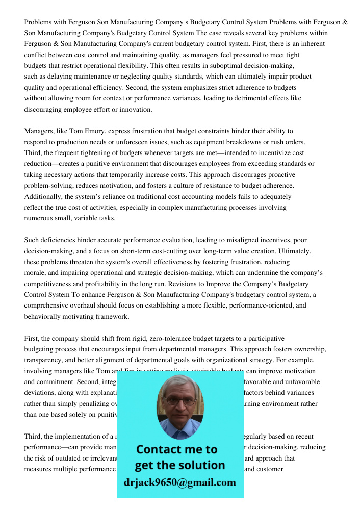 The case reveals several key problems within Ferguson & Son Manufacturing Company's current budgetary control system. First, there is an inherent conflict betwe