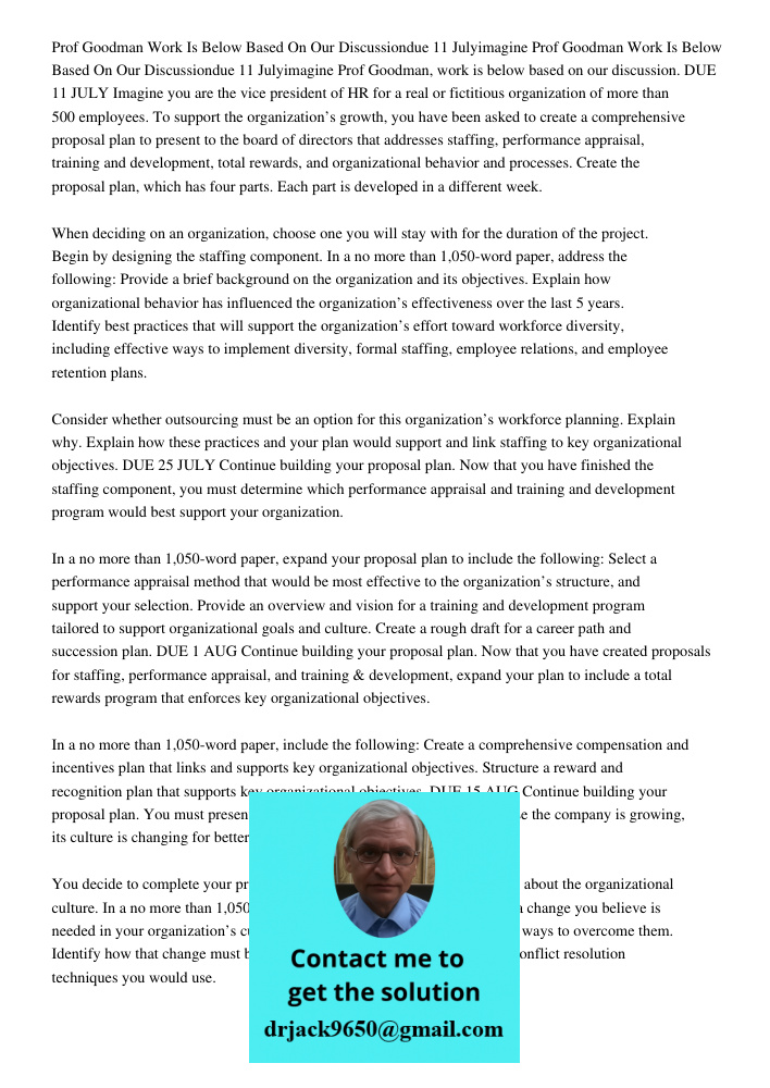 Prof Goodman, work is below based on our discussion. DUE 11 JULY Imagine you are the vice president of HR for a real or fictitious organization of more than 500