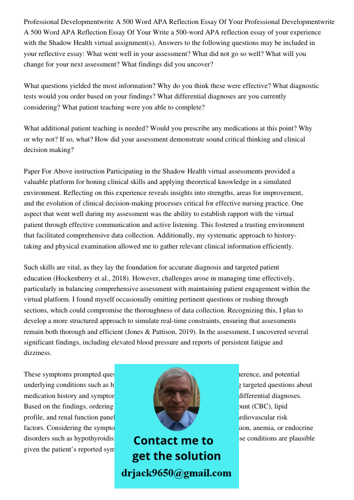 Write a 500-word APA reflection essay of your experience with the Shadow Health virtual assignment(s). Answers to the following questions may be included in you