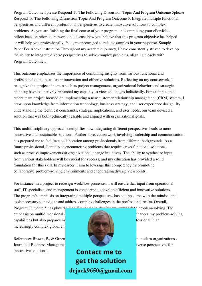 Program Outcome 5: Integrate multiple functional perspectives and different professional perspectives to create innovative solutions to complex problems. As you