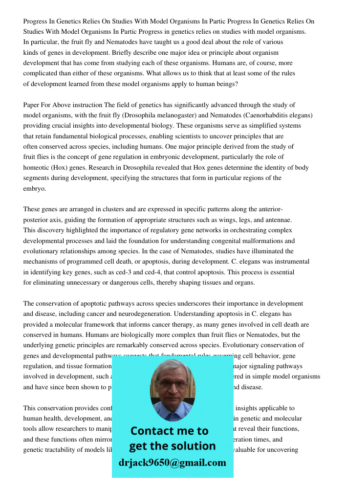 Progress in genetics relies on studies with model organisms. In particular, the fruit fly and Nematodes have taught us a good deal about the role of various kin