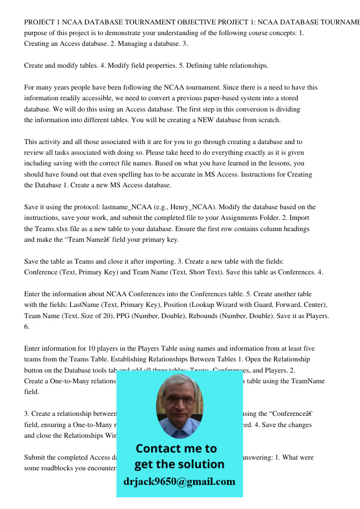 The purpose of this project is to demonstrate your understanding of the following course concepts: 1. Creating an Access database. 2. Managing a database. 3. Cr