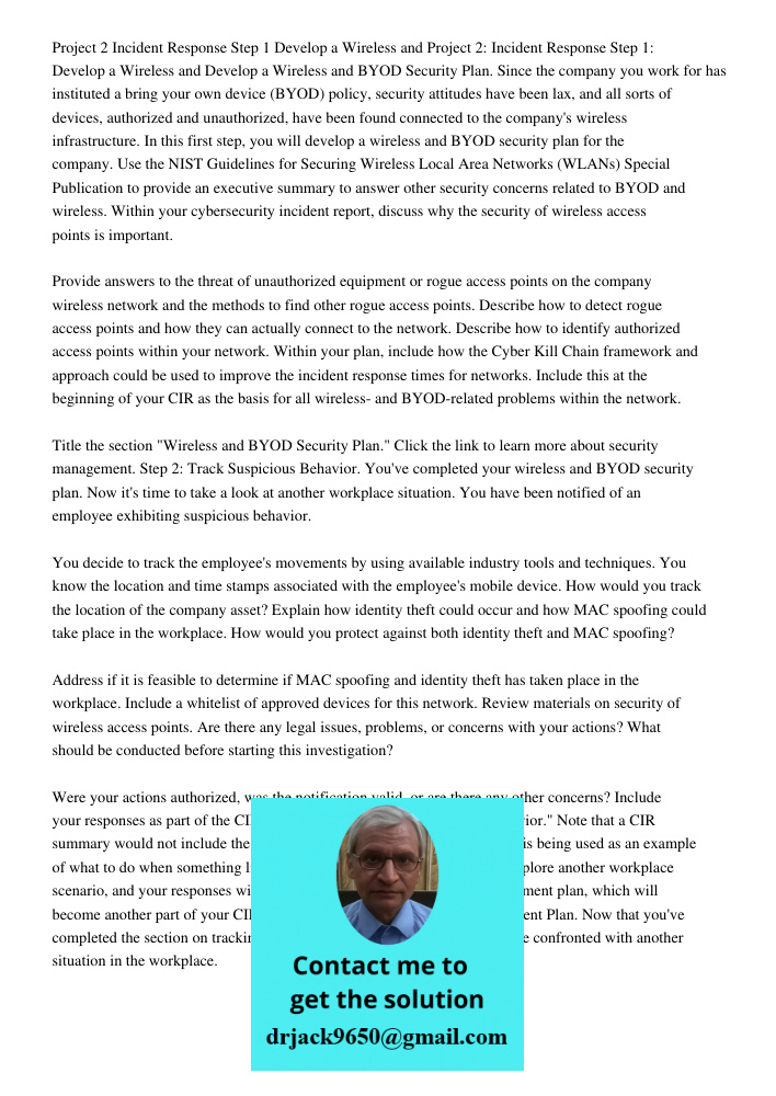 Develop a Wireless and BYOD Security Plan. Since the company you work for has instituted a bring your own device (BYOD) policy, security attitudes have been lax