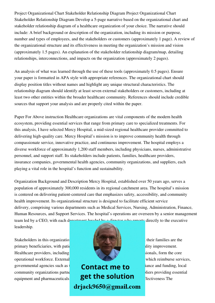 Develop a 5-page narrative based on the organizational chart and stakeholder relationship diagram of a healthcare organization of your choice. The narrative sho