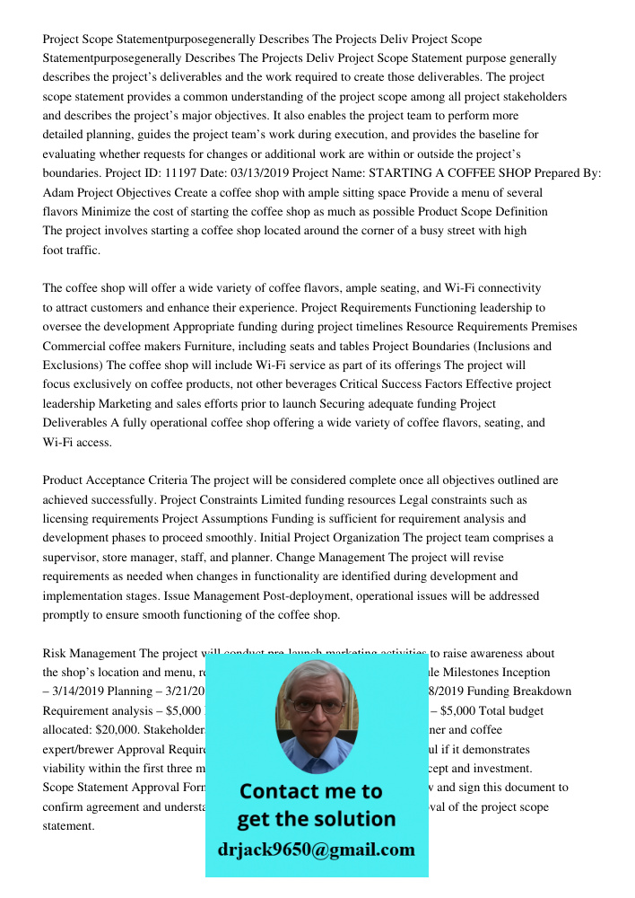 Project Scope Statement purpose generally describes the project’s deliverables and the work required to create those deliverables. The project scope statement p