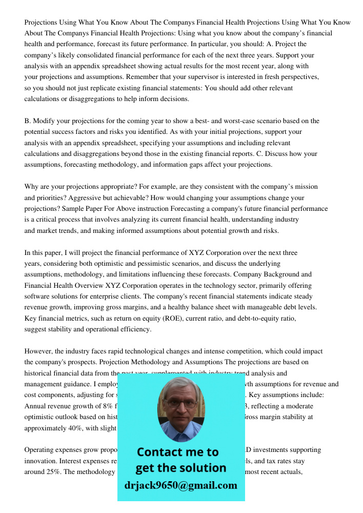 Projections: Using what you know about the company’s financial health and performance, forecast its future performance. In particular, you should: A. Project th