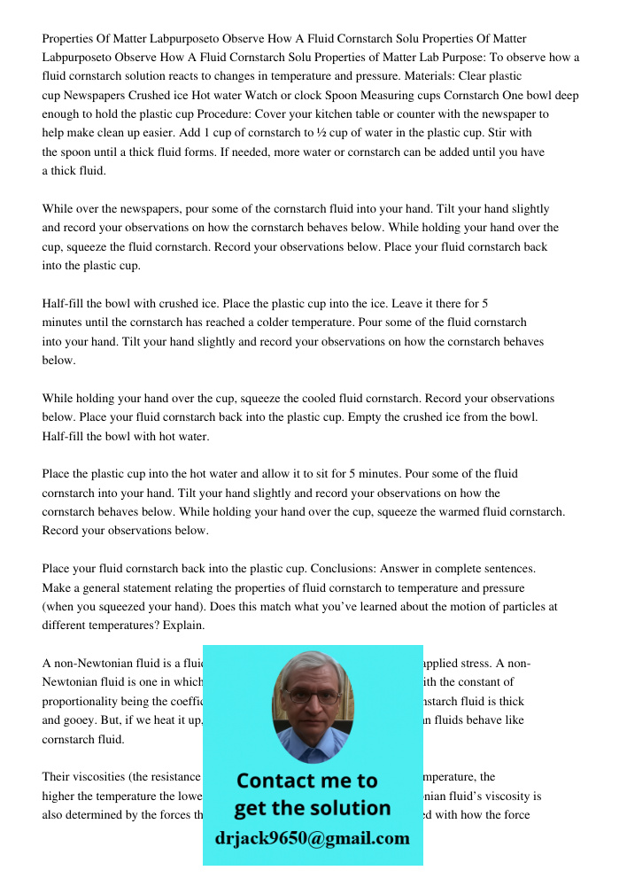Properties of Matter Lab Purpose: To observe how a fluid cornstarch solution reacts to changes in temperature and pressure. Materials: Clear plastic cup Newspap