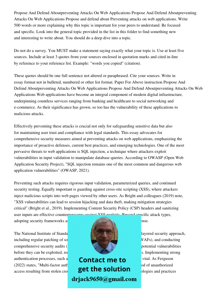 Propose and defend about Preventing attacks on web applications. Write 500 words or more explaining why this topic is important for your peers to understand. Be