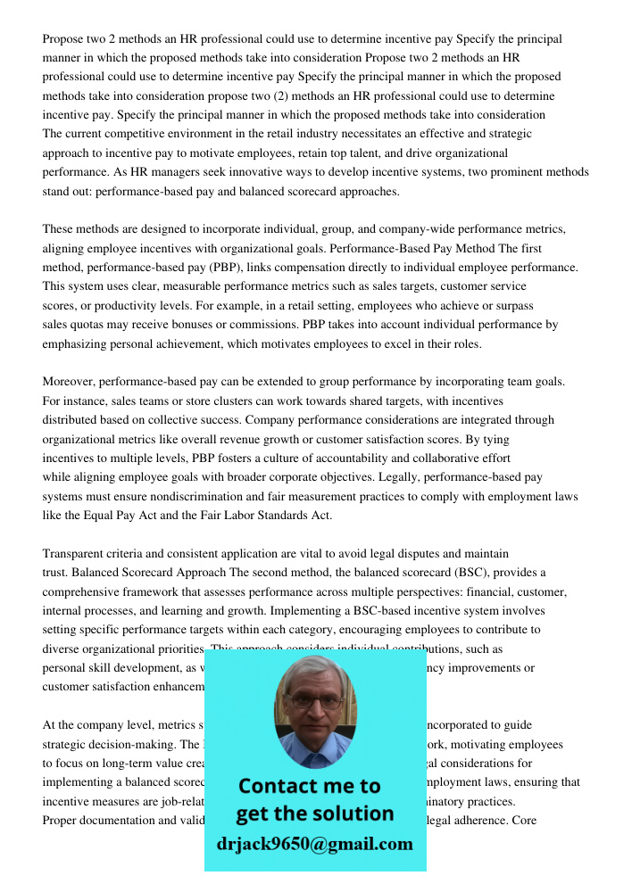 Propose two 2 methods an HR professional could use to determine incentive pay Specify the principal manner in which the proposed methods take into consideration
