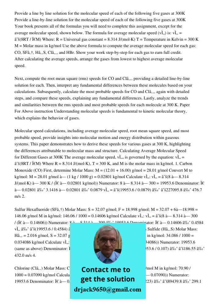 Your book presents all of the formulas you will need to complete this assignment, except for the average molecular speed, shown below. The formula for average m