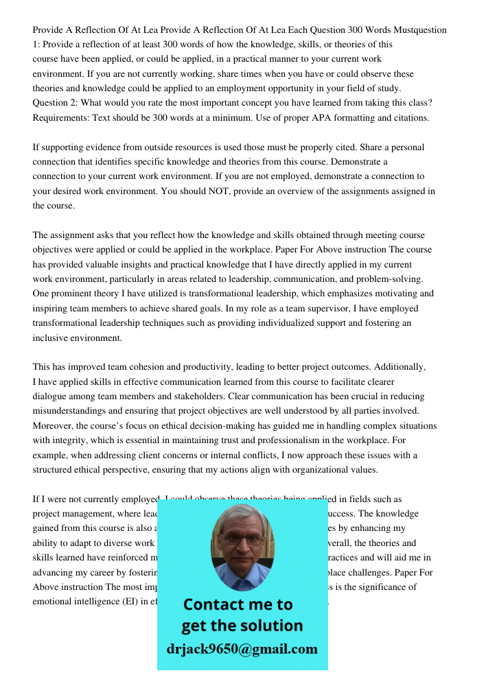 Each Question 300 Words Mustquestion 1: Provide a reflection of at least 300 words of how the knowledge, skills, or theories of this course have been applied, o