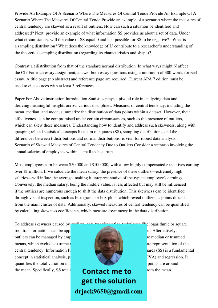 Provide an example of a scenario where the measures of central tendency are skewed as a result of outliers. How can such a situation be identified and addressed