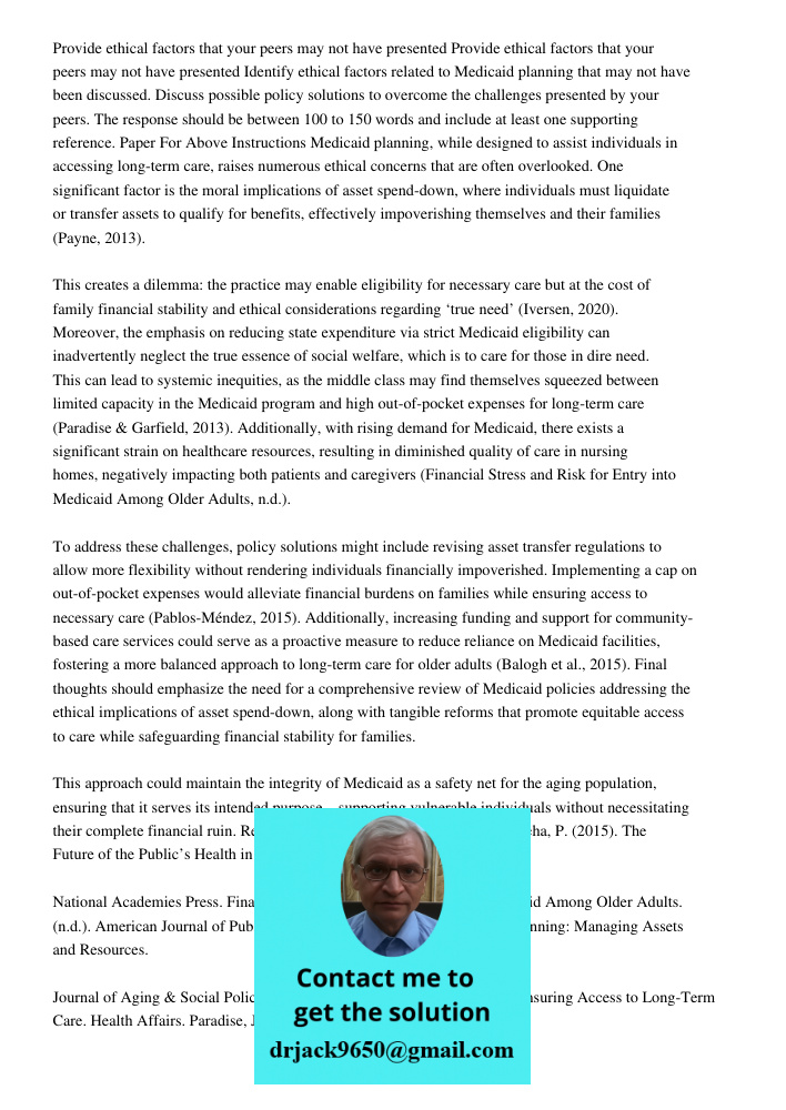 Identify ethical factors related to Medicaid planning that may not have been discussed. Discuss possible policy solutions to overcome the challenges presented b