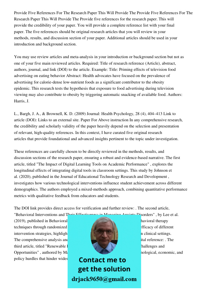 Provide five references for the research paper. This will provide the credibility of your paper. You will provide a complete reference list with your final pape