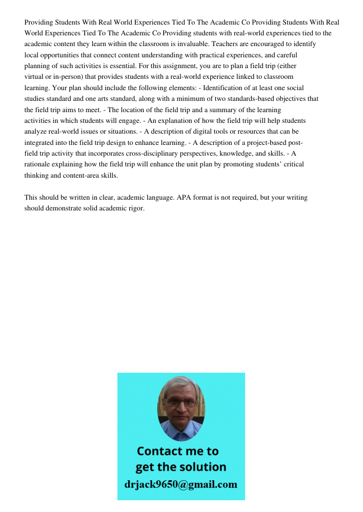 Providing students with real-world experiences tied to the academic content they learn within the classroom is invaluable. Teachers are encouraged to identify l