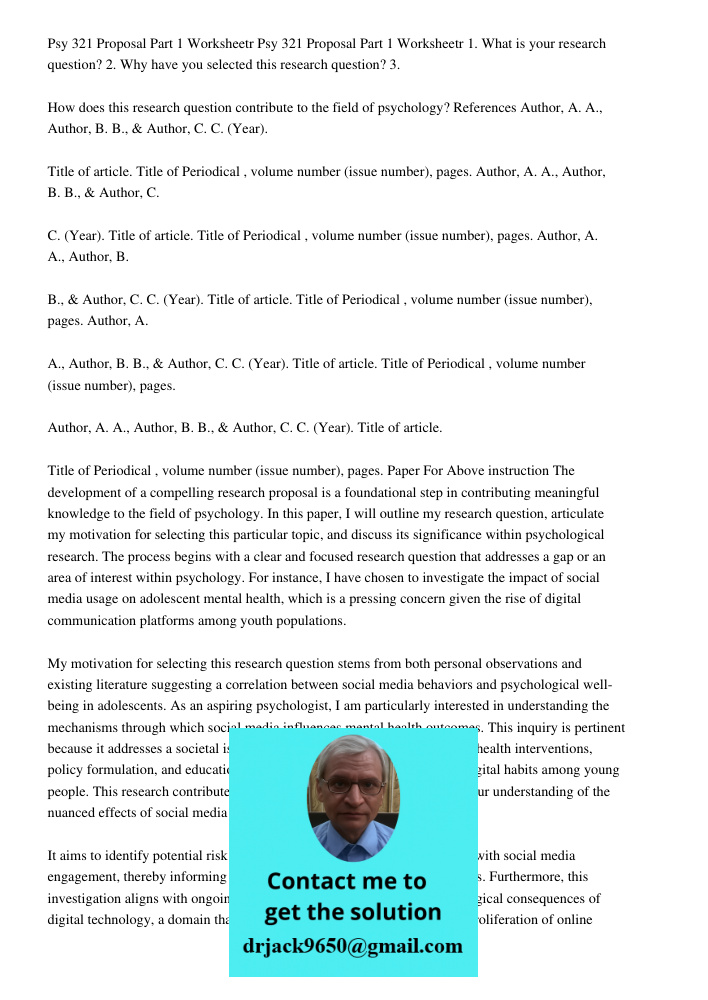 1. What is your research question? 2. Why have you selected this research question? 3. How does this research question contribute to the field of psychology? Re