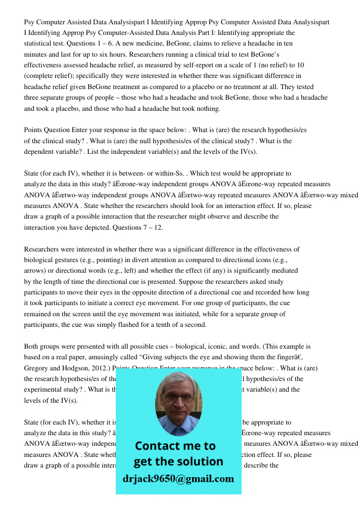 Psy 365 040 Computer-Assisted Data Analysis Part I: Identifying appropriate the statistical test. Questions 1 – 6. A new medicine, BeGone, claims to relieve a h