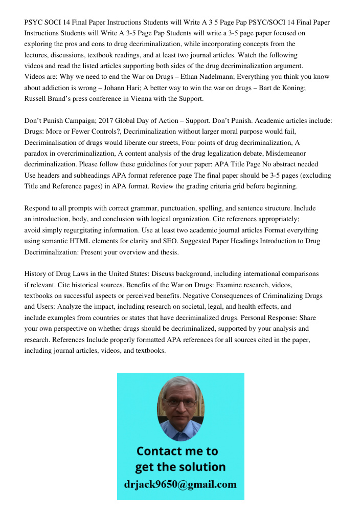 Students will write a 3-5 page paper focused on exploring the pros and cons to drug decriminalization, while incorporating concepts from the lectures, discussio