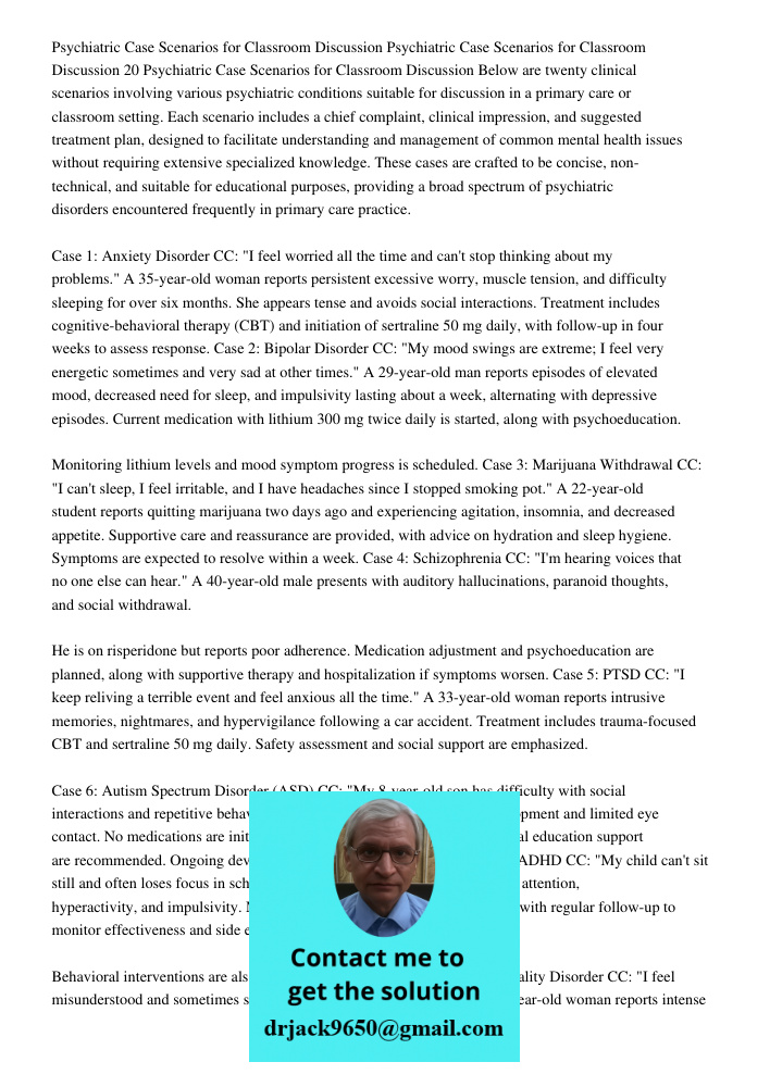Psychiatric Case Scenarios for Classroom Discussion Below are twenty clinical scenarios involving various psychiatric conditions suitable for discussion in a pr