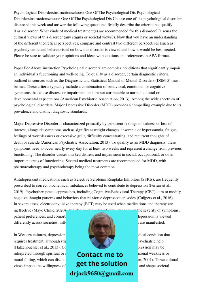 Choose one of the psychological disorders discussed this week and answer the following questions: Briefly describe the criteria that qualify it as a disorder. W