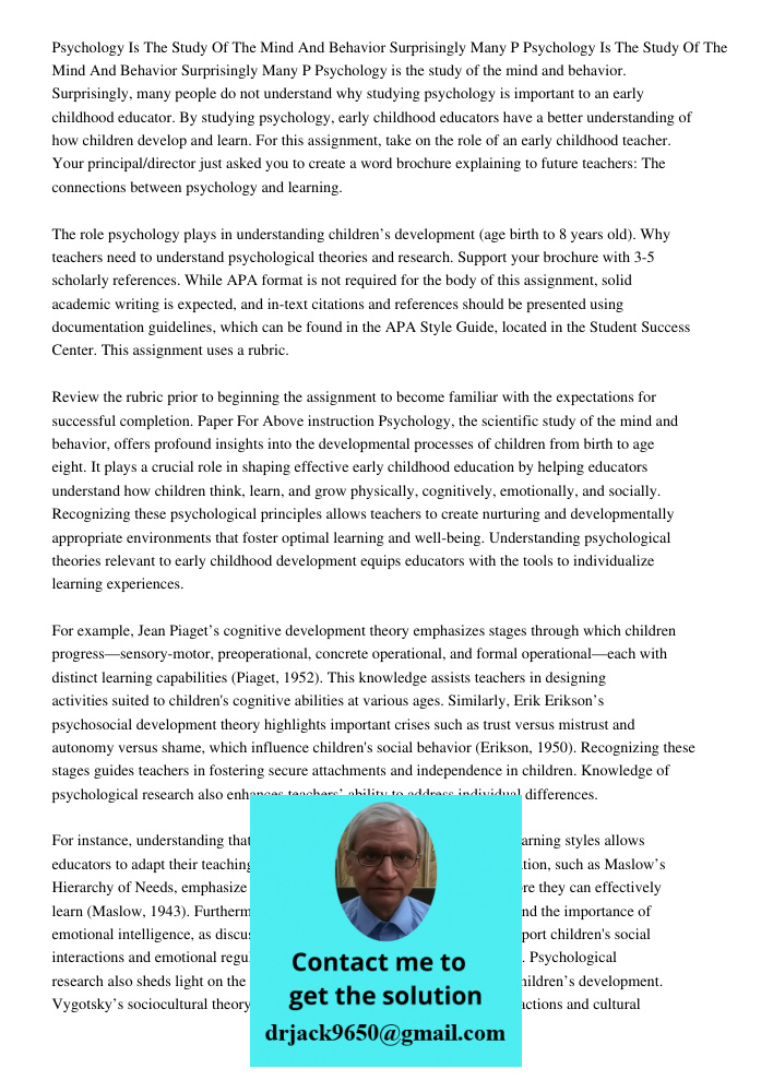 Psychology is the study of the mind and behavior. Surprisingly, many people do not understand why studying psychology is important to an early childhood educato