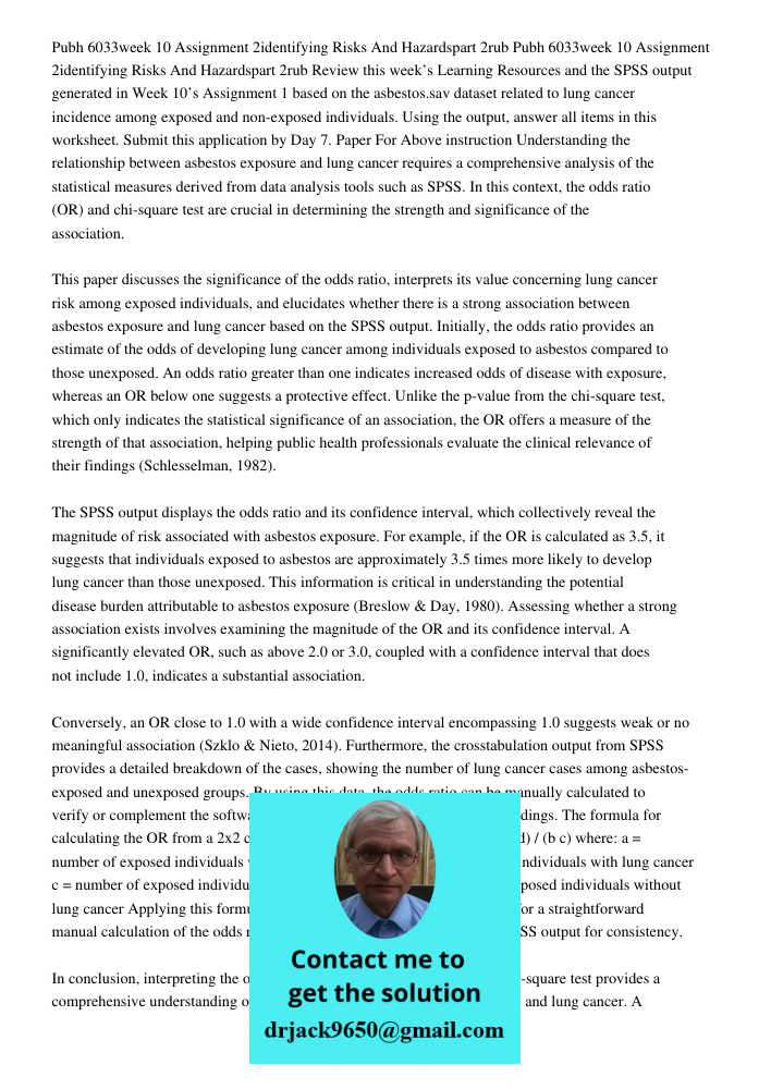 Review this week’s Learning Resources and the SPSS output generated in Week 10’s Assignment 1 based on the asbestos.sav dataset related to lung cancer incidence