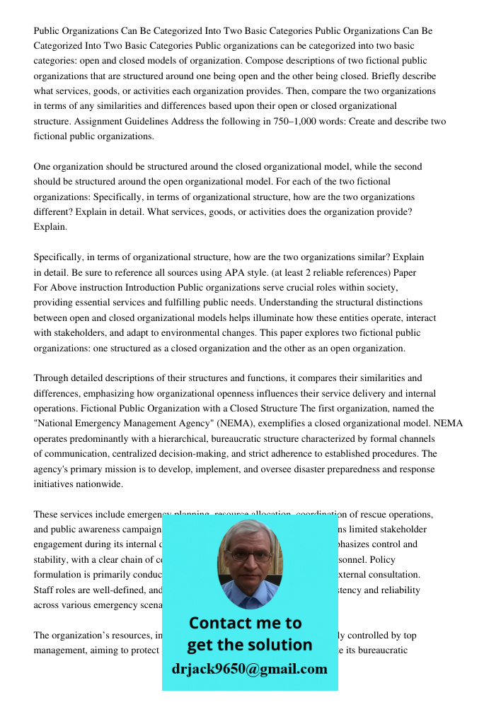 Public organizations can be categorized into two basic categories: open and closed models of organization. Compose descriptions of two fictional public organiza