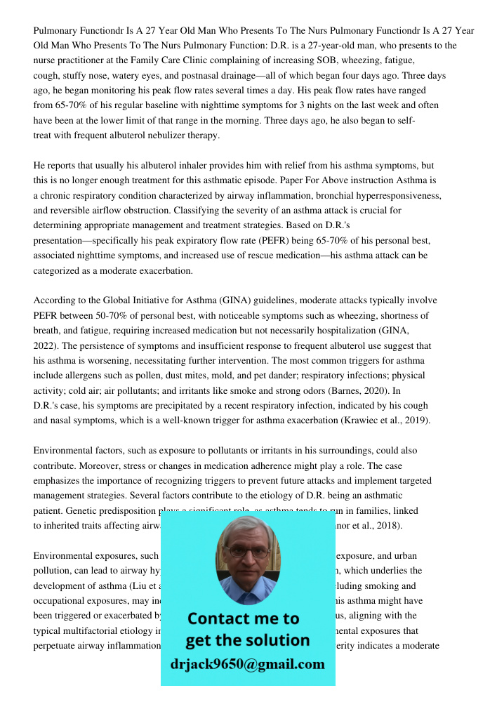 Pulmonary Function: D.R. is a 27-year-old man, who presents to the nurse practitioner at the Family Care Clinic complaining of increasing SOB, wheezing, fatigue