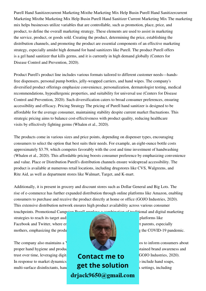 Purell Hand Sanitizer Current Marketing Mix The marketing mix helps businesses utilize variables that are controllable, such as promotion, place, price, and pro